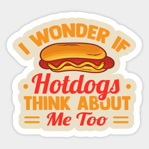 I Wonder If Hotdogs Think About Me Too Sticker by TheDesignDepot